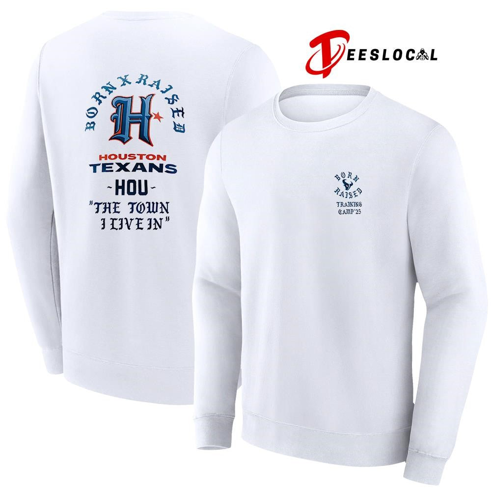 Born x Raised Houston Texans training camp ’25 the town I live in graphic shirt Unisex