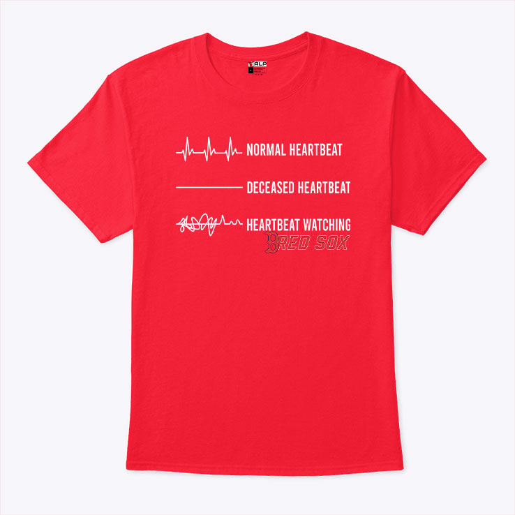 Boston Red Sox Normal Heartbeat Deceased Heartbeat Heartbeat Watching Shirt Unisex