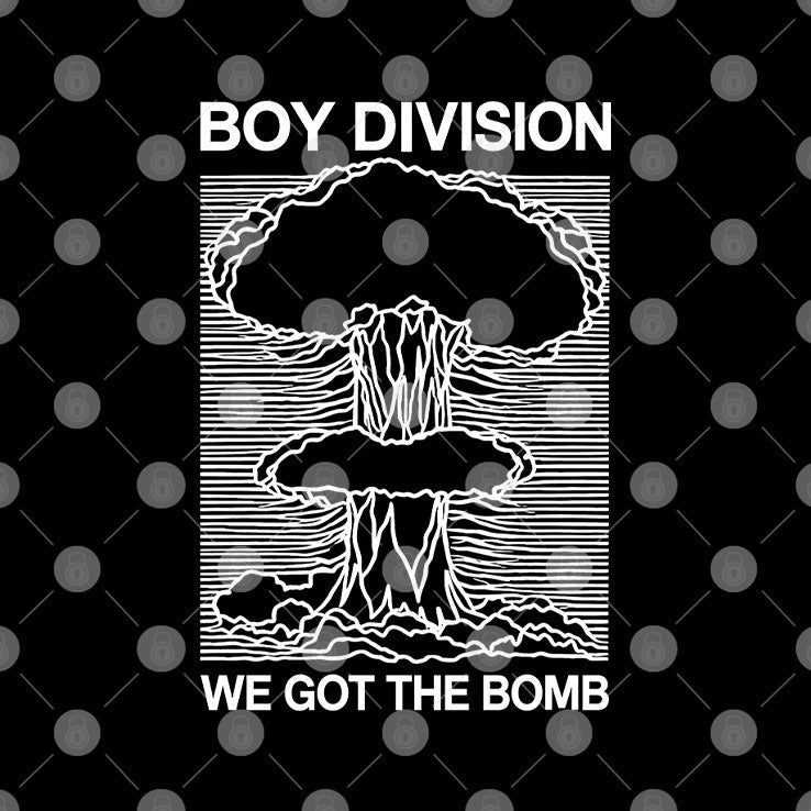 Boy Division We Got The Bomb T Shirt Unisex