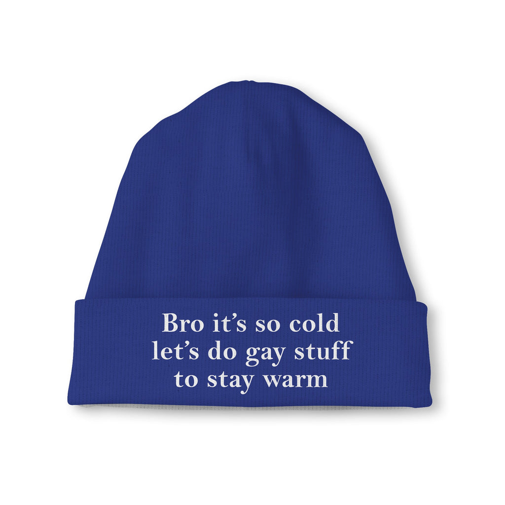 Bro It’s So Cold Let’s Do Gay Stuff To Stay Warm Beanie Unisex