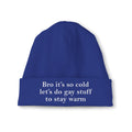 Bro It’s So Cold Let’s Do Gay Stuff To Stay Warm Beanie Unisex