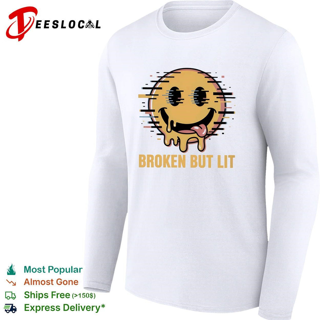 Broken but lit glitching melting smiley face bold text humor shirt Unisex