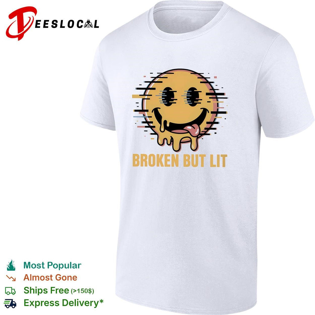 Broken but lit glitching melting smiley face bold text humor shirt Unisex