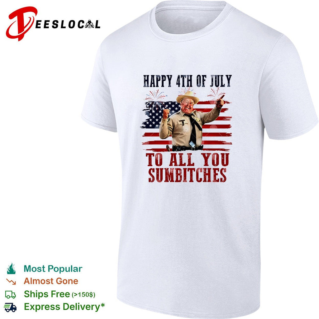 Buford T Justice Smokey and the Bandit Happy 4th of July to all you sumbitches shirt Unisex