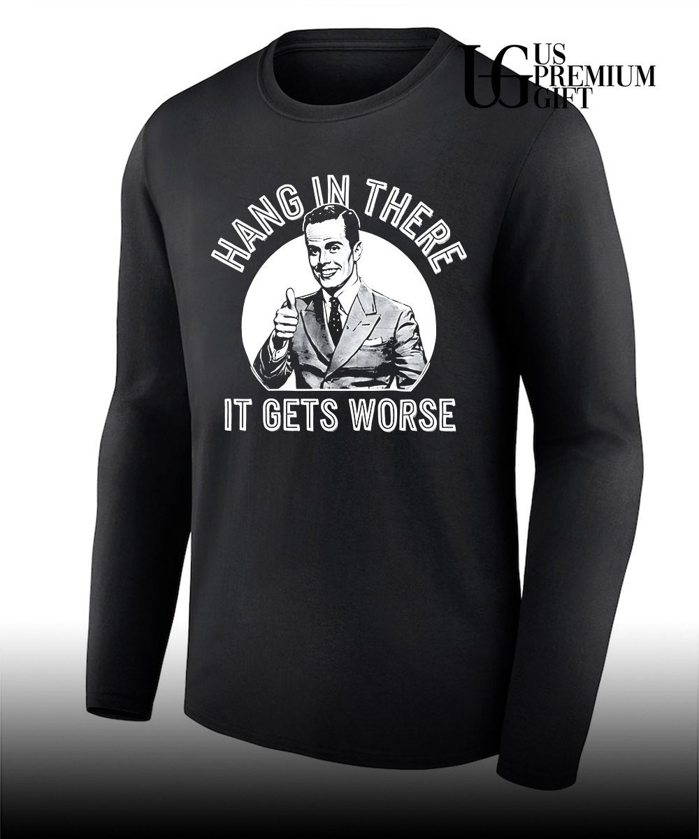 Businessman giving a thumbs up Hang in there it gets worse shirt Unisex