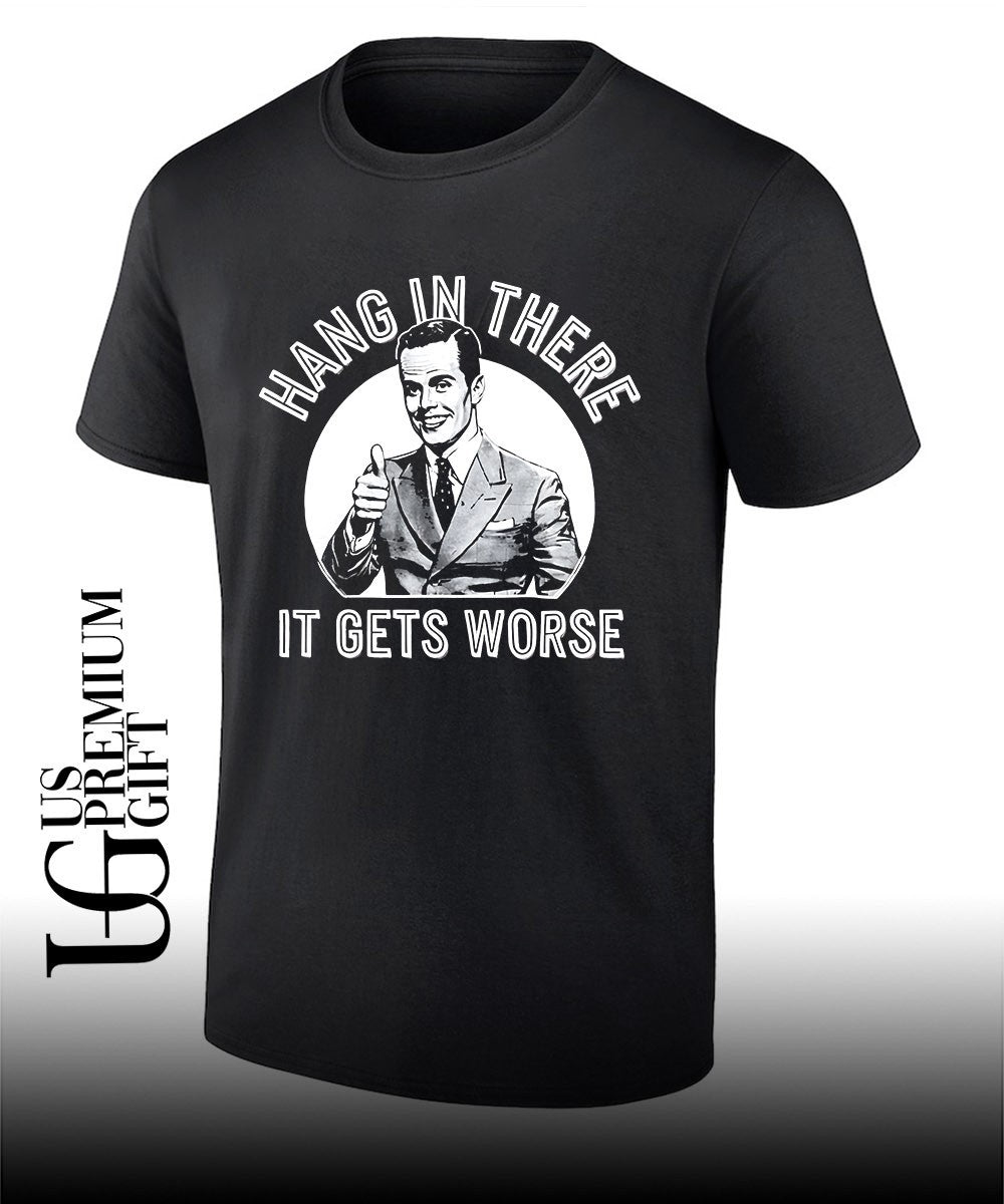 Businessman giving a thumbs up Hang in there it gets worse shirt Unisex