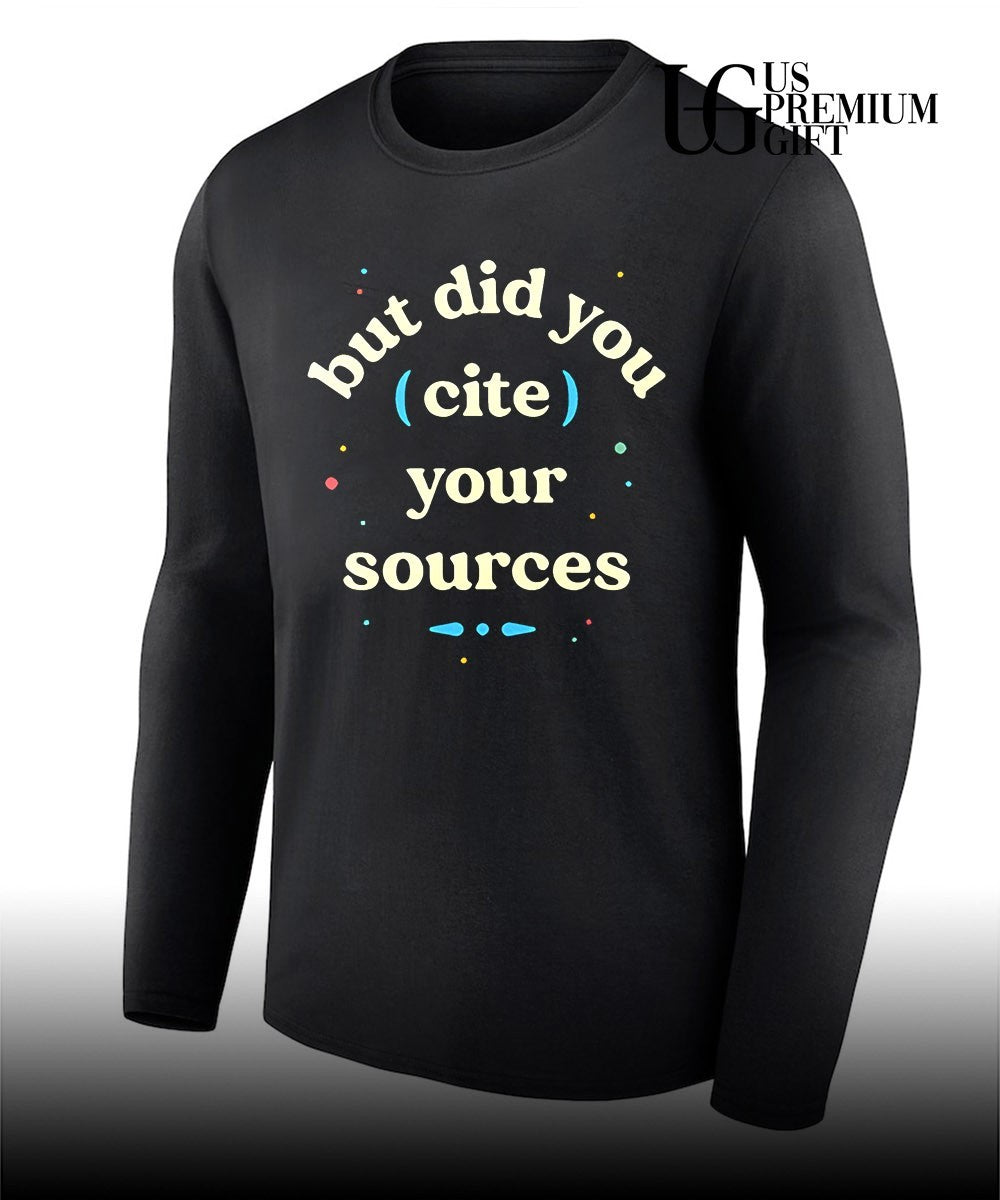But did you cite your sources shirt Unisex