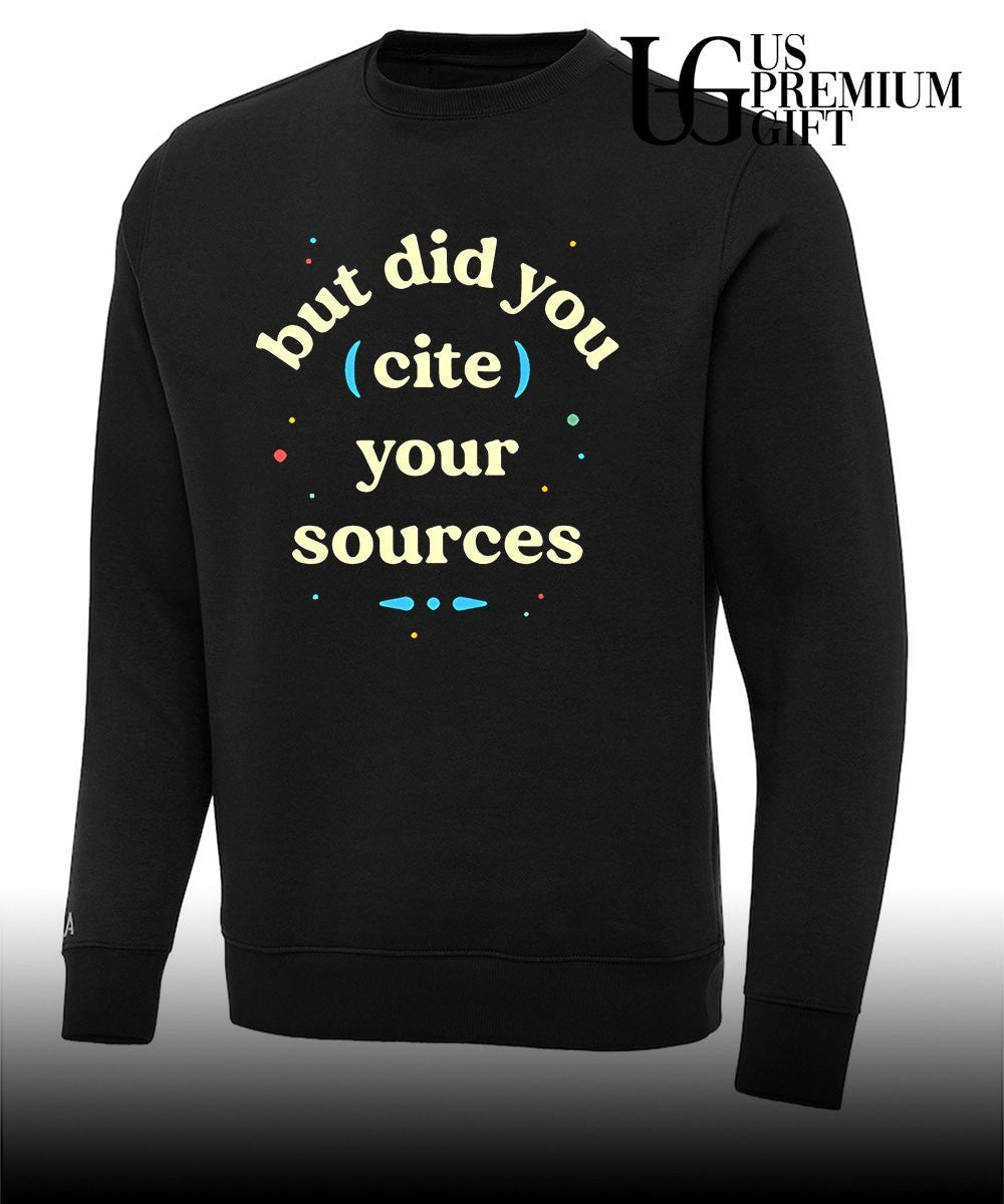 But did you cite your sources shirt Unisex