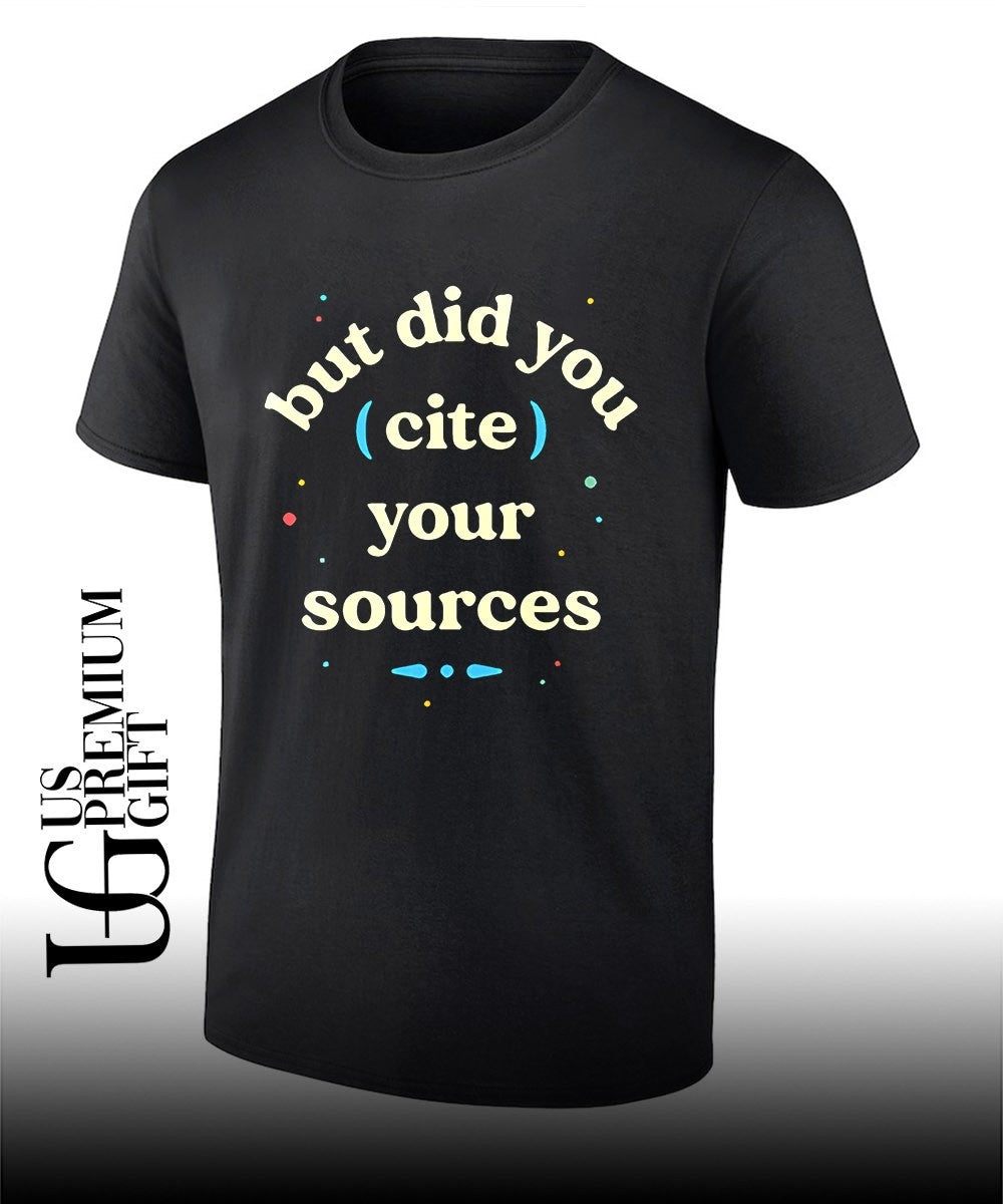 But did you cite your sources shirt Unisex
