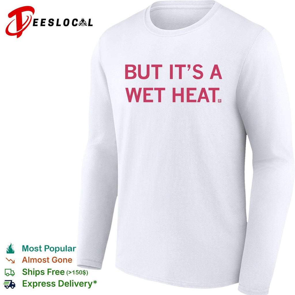 But it’s a wet heat shirt Unisex