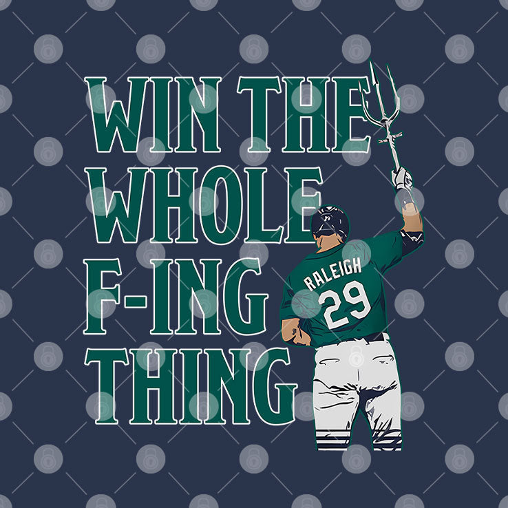 Cal Raleigh Win The Whole Fucking Thing T Shirt Unisex