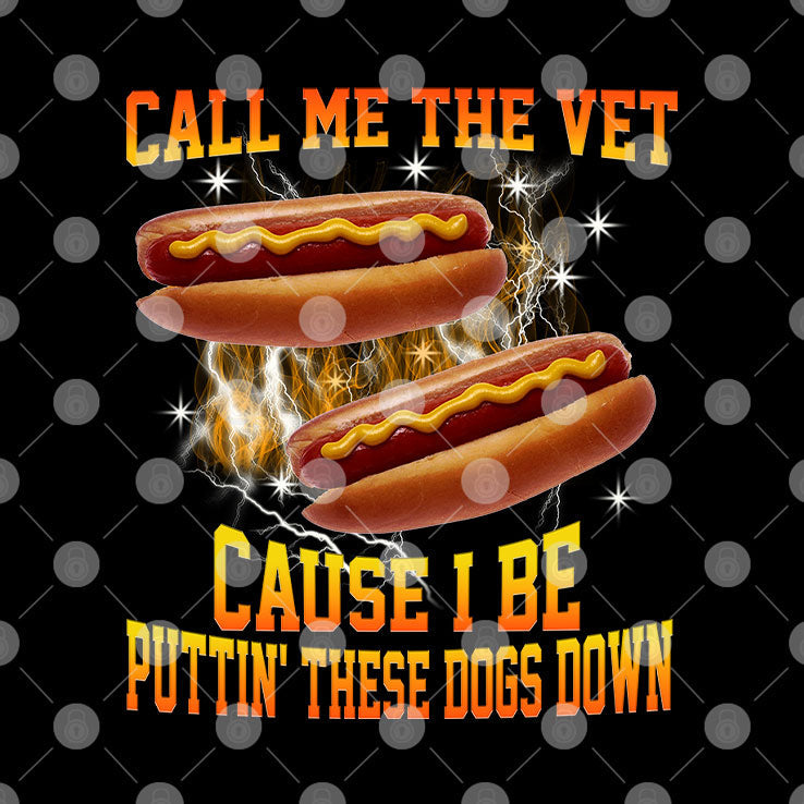 Call Me The Vet Cause I Be Puttin’ These Dogs Down T Shirt Unisex