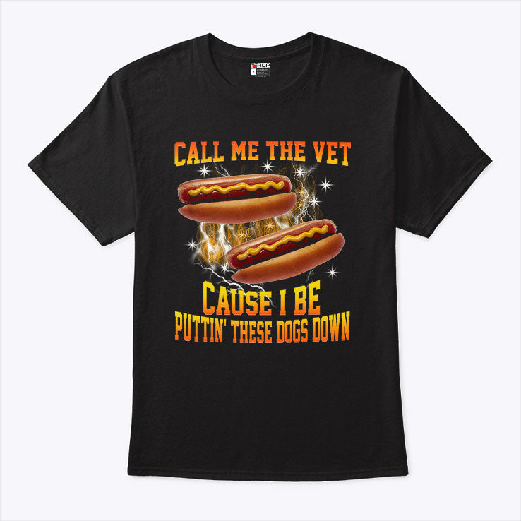 Call Me The Vet Cause I Be Puttin’ These Dogs Down T Shirt Unisex
