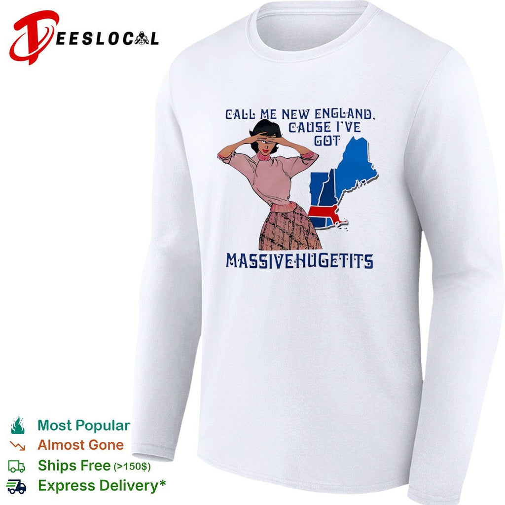 Call me New England cause I have massivehugetits shirt Unisex