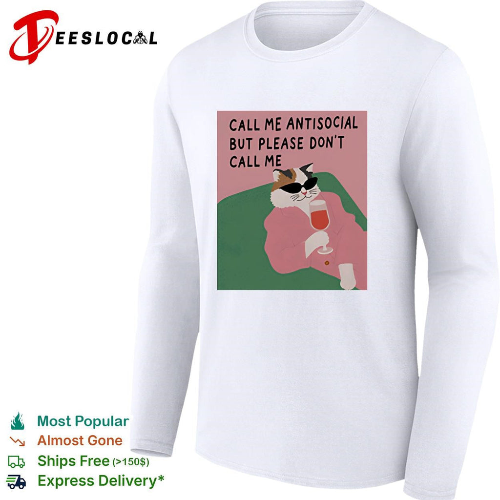 Call me antisocial but please don’t call me cat sunglasses wine humor shirt Unisex