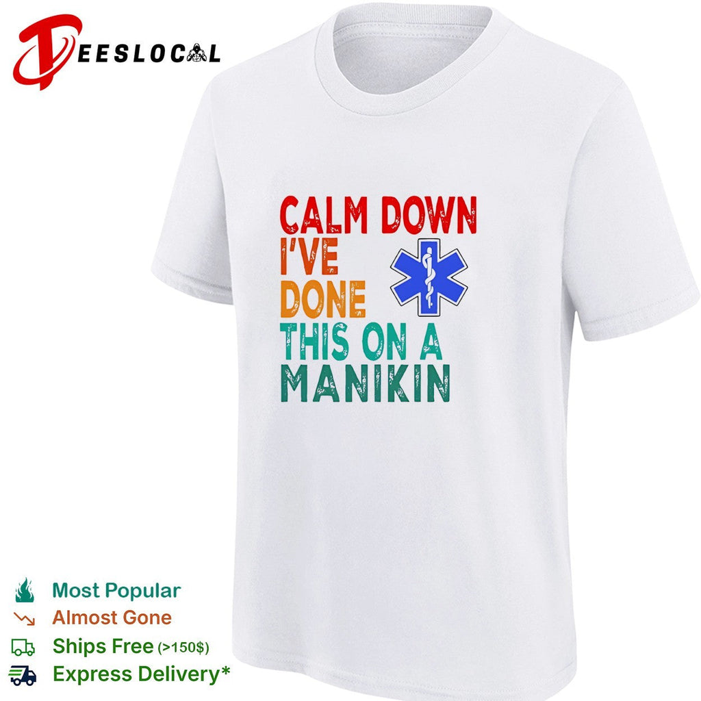 Calm down I’ve done this on a manikin shirt Unisex
