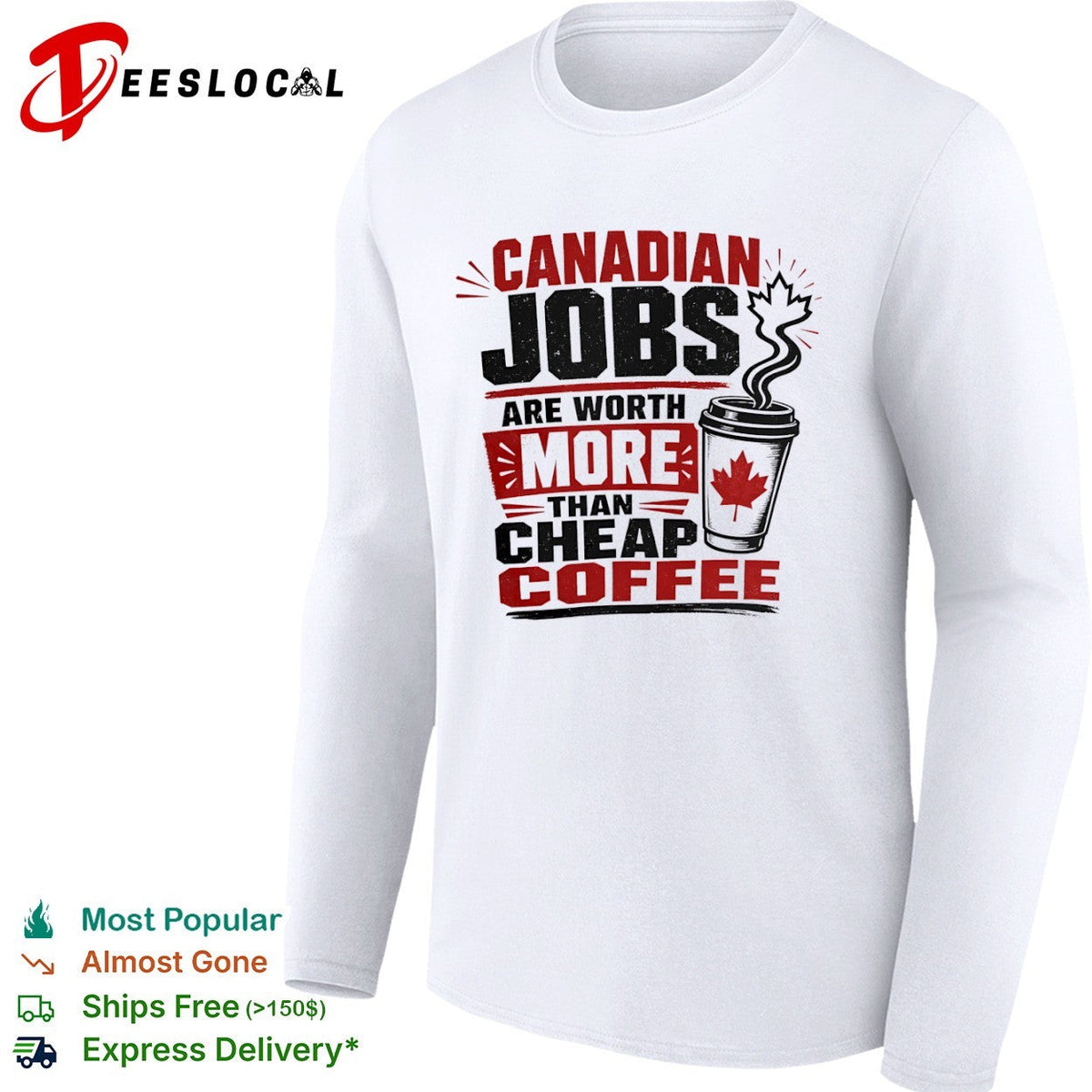 Canadian Jobs are worth more than cheap coffee Maple Leaf nationalist Canada shirt Unisex
