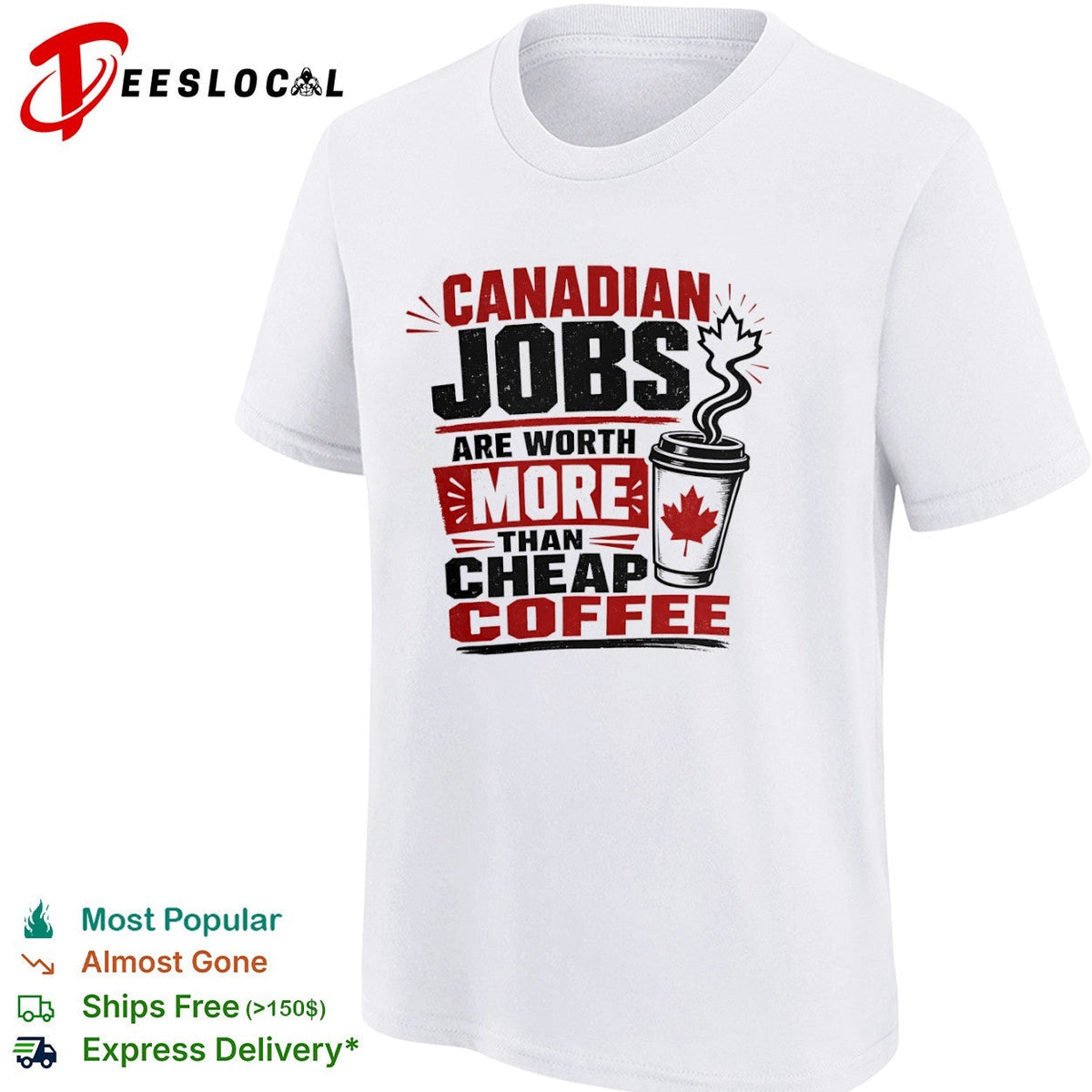 Canadian Jobs are worth more than cheap coffee Maple Leaf nationalist Canada shirt Unisex