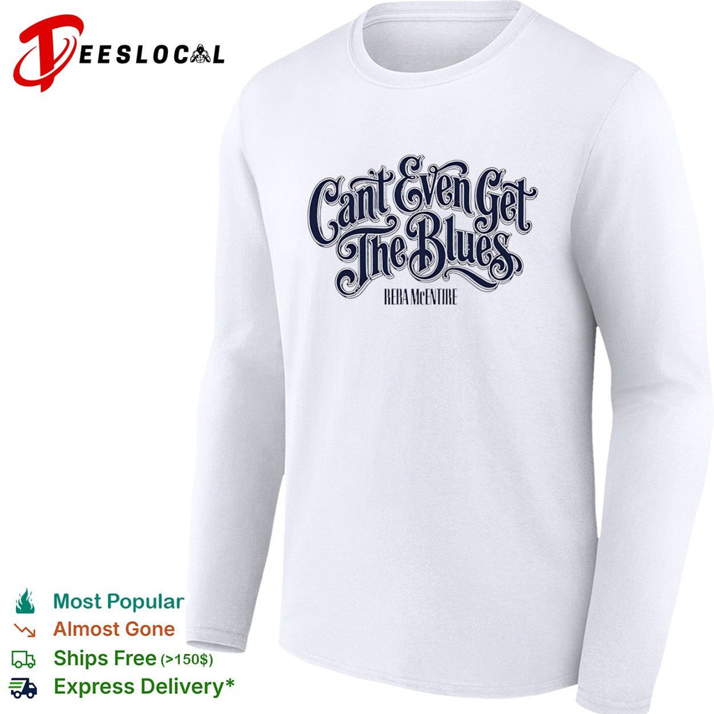 Cant Even Get the Blues Reba McEntire shirt Unisex