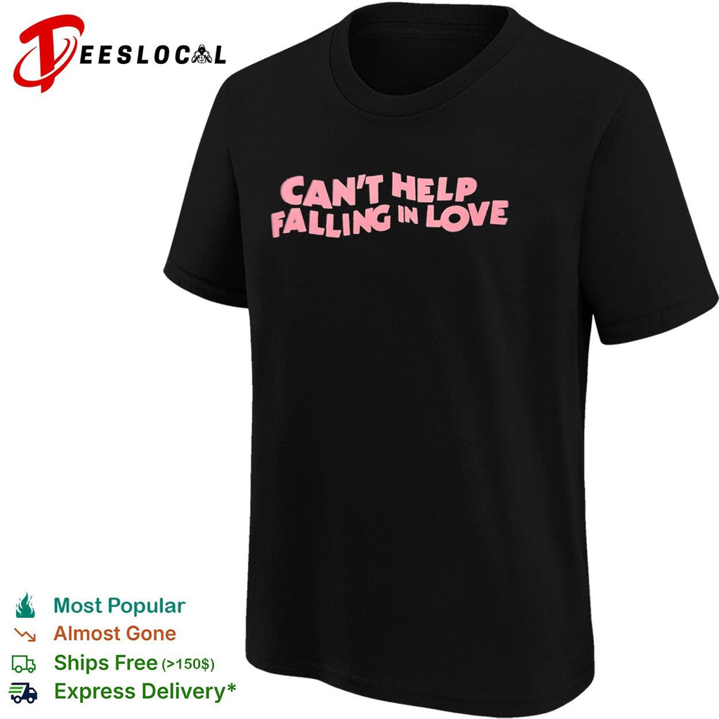 Can’t Help Falling in Love shirt Unisex