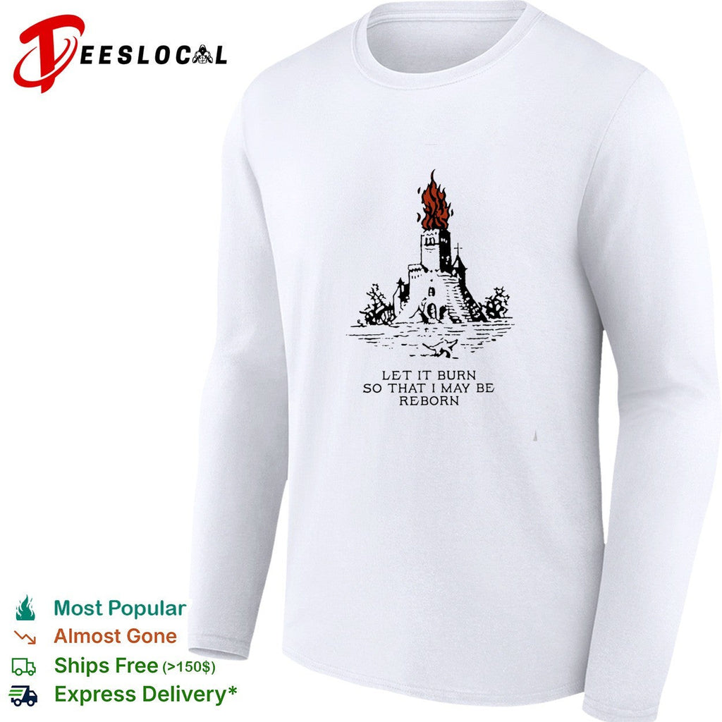 Castle let it burn so that I may be reborn fire shirt Unisex