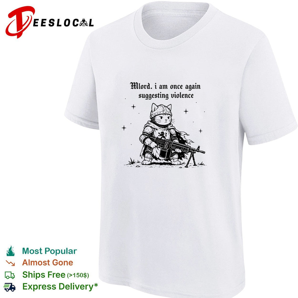 Cat knight holding gun Mlord I Am Once Again Suggesting Violence shirt Unisex