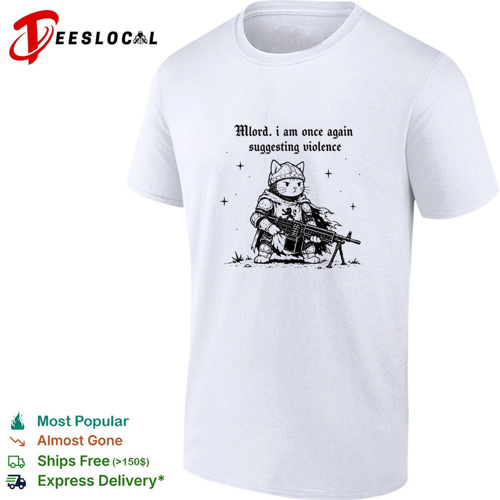 Cat knight holding gun Mlord I Am Once Again Suggesting Violence shirt Unisex
