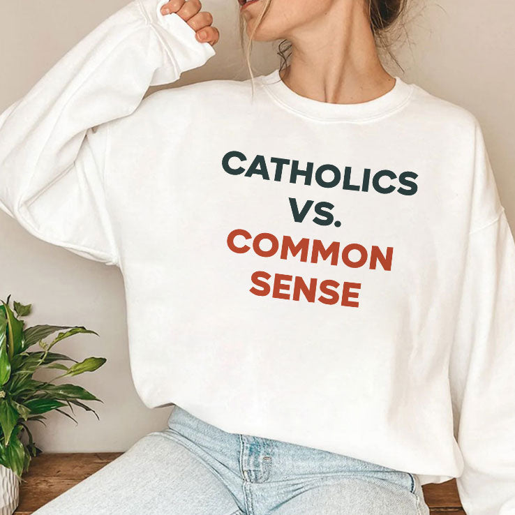 Catholics Vs. Common Sense T Shirt Unisex