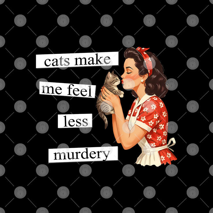 Cats Make Me Feel Less Murdery T Shirt Unisex