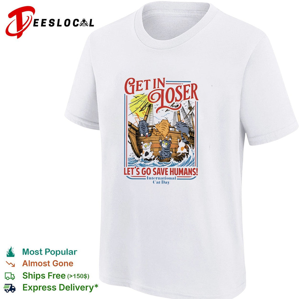 Cats sailing ship get in loser let’s go save humans shirt Unisex