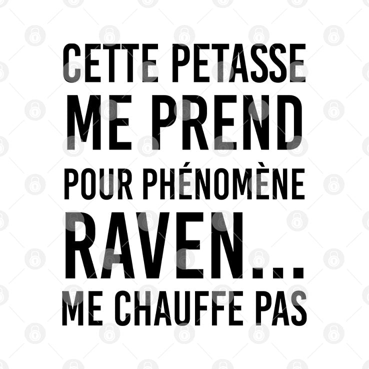 Cette Petasse Me Prend Pour Phénomène Raven Me Chauffe Pas Shirt Unisex