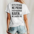 Cette Petasse Me Prend Pour Phénomène Raven Me Chauffe Pas Shirt Unisex