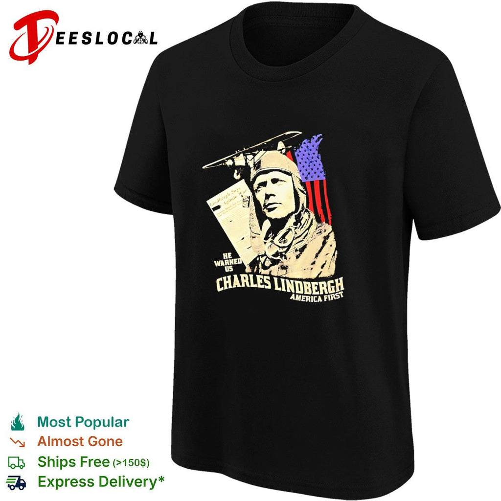Charles Lindbergh America First he warned us Lindbergh says Agitate War shirt Unisex
