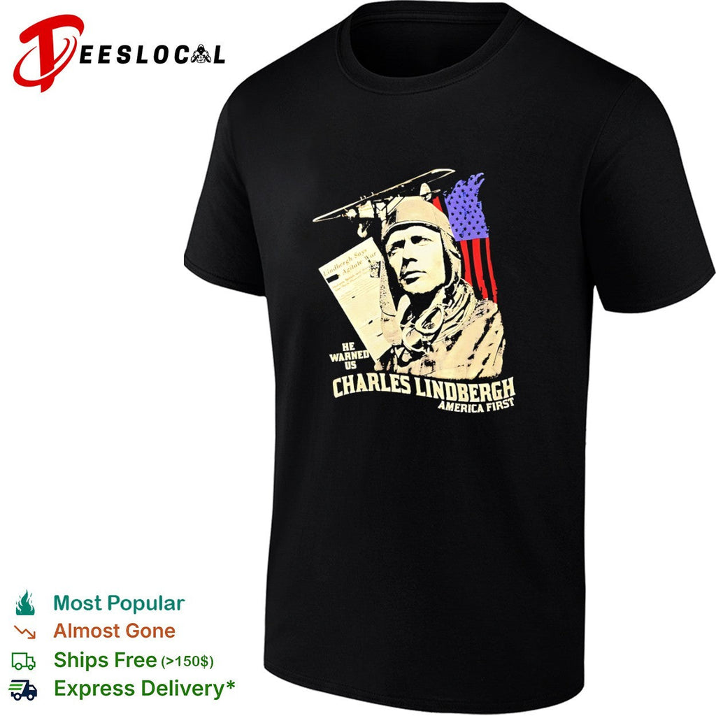 Charles Lindbergh America First he warned us Lindbergh says Agitate War shirt Unisex