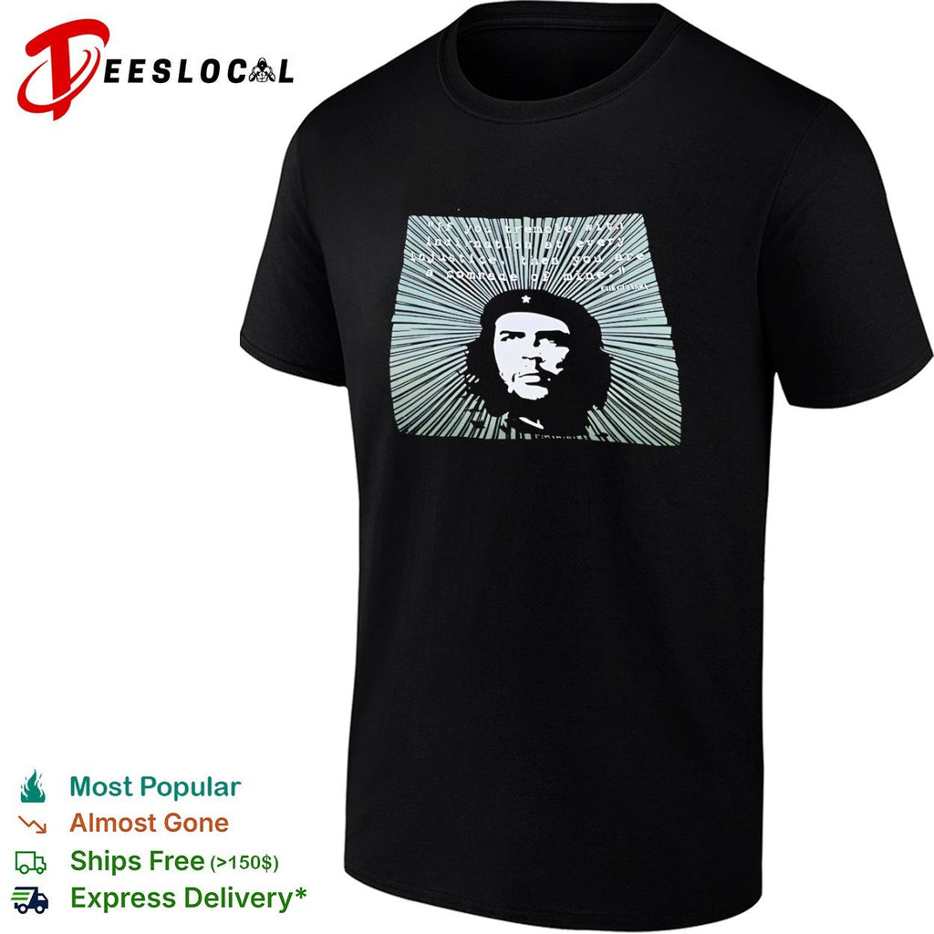 Che Guevara if you tremble with indignation at every injustice then you are a comrade shirt