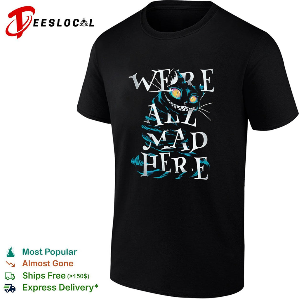 Cheshire Cat Alice in Wonderland We are all mad here shirt Unisex
