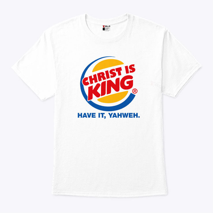 Christ Is King Have It Yahweh Shirt
