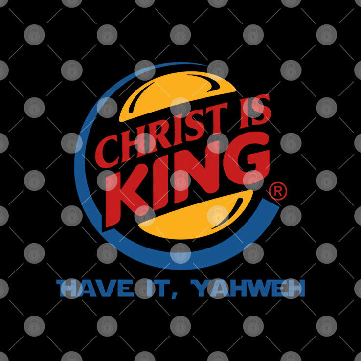 Christ Is King Have It Yahweh T Shirt Unisex