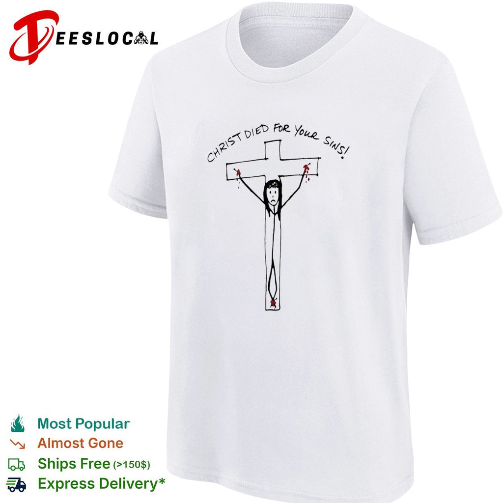 Christ died for your sins shirt Unisex