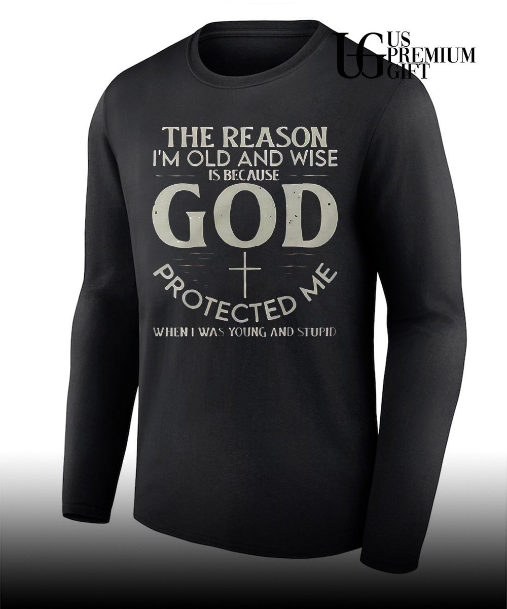 Christian Faith The reason I’m old and wise is because God protected me shirt Unisex