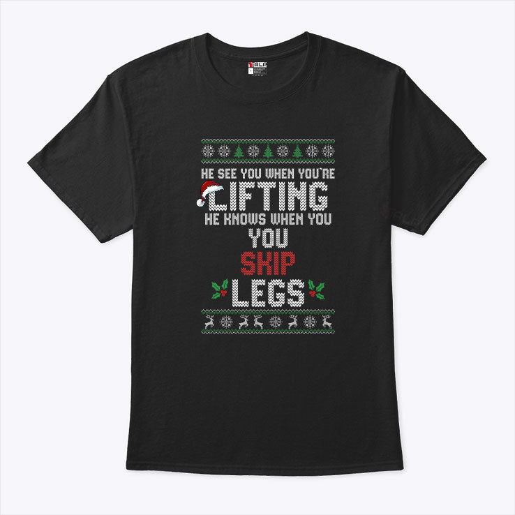 He Sees You When You’re Lifting He Knows When You Skip Legs Christmas T Shirt Unisex