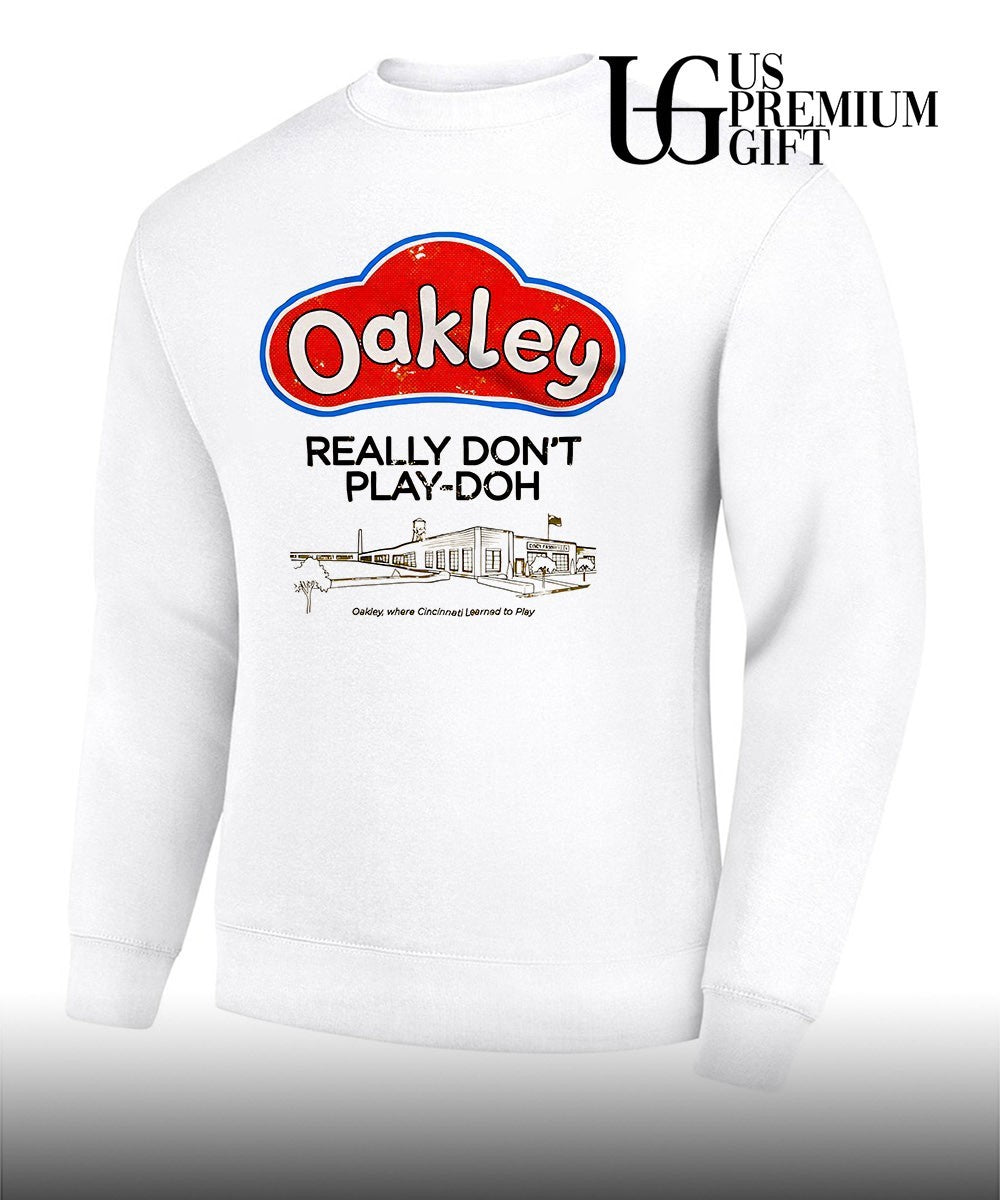 Cincinnati Play-Doh Oakley Really Don’t Play-Doh Where Cincinnati Learned to Play shirt Unisex