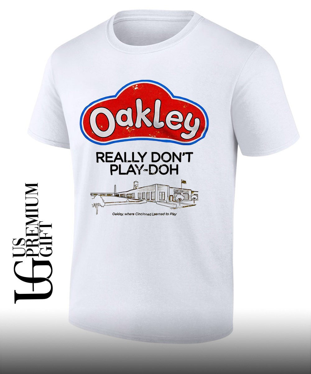 Cincinnati Play-Doh Oakley Really Don’t Play-Doh Where Cincinnati Learned to Play shirt Unisex