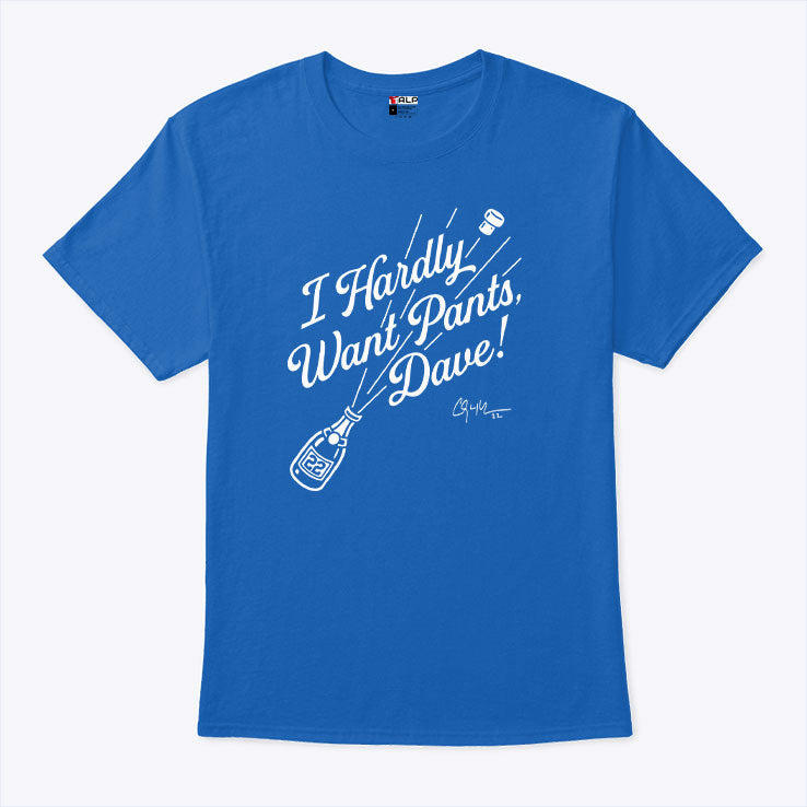 Clayton Kershaw I Hardly Want Pants Dave T Shirt Unisex