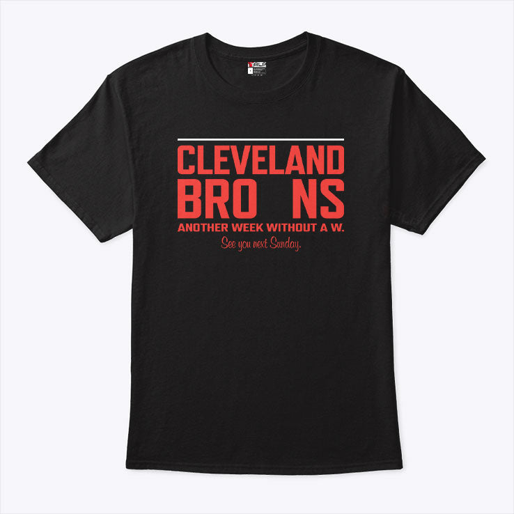 Cleveland Browns Another Week Without A W Shirt Unisex