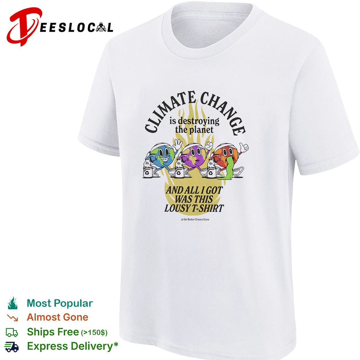 Climate change is destroying the planet and all I got was this lousy t shirt Unisex