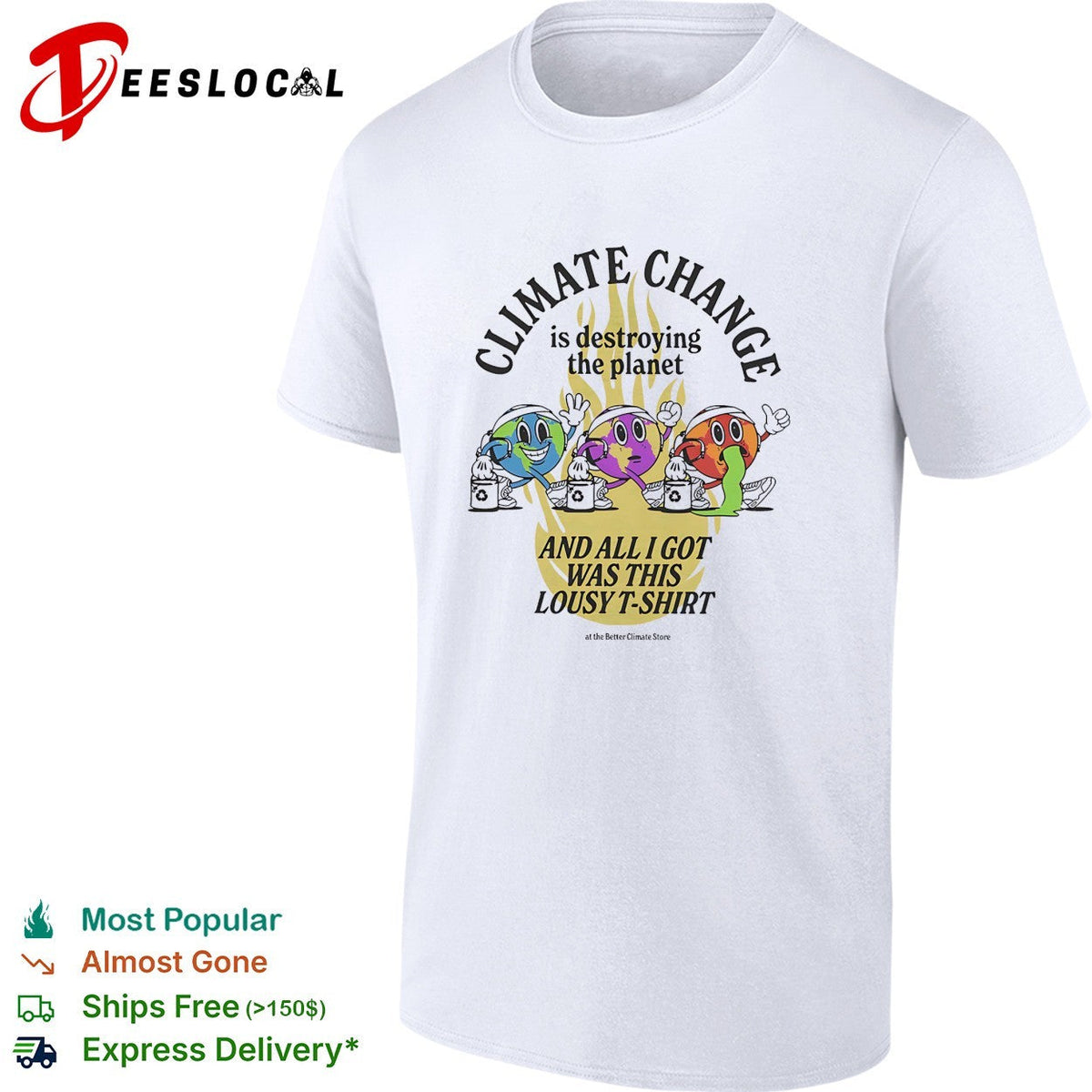 Climate change is destroying the planet and all I got was this lousy t shirt Unisex