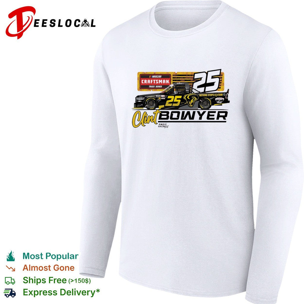 Clint Bowyer 25 Kaulig Racing NASCAR Craftsman Truck Series Nothing Stops Ram shirt Unisex