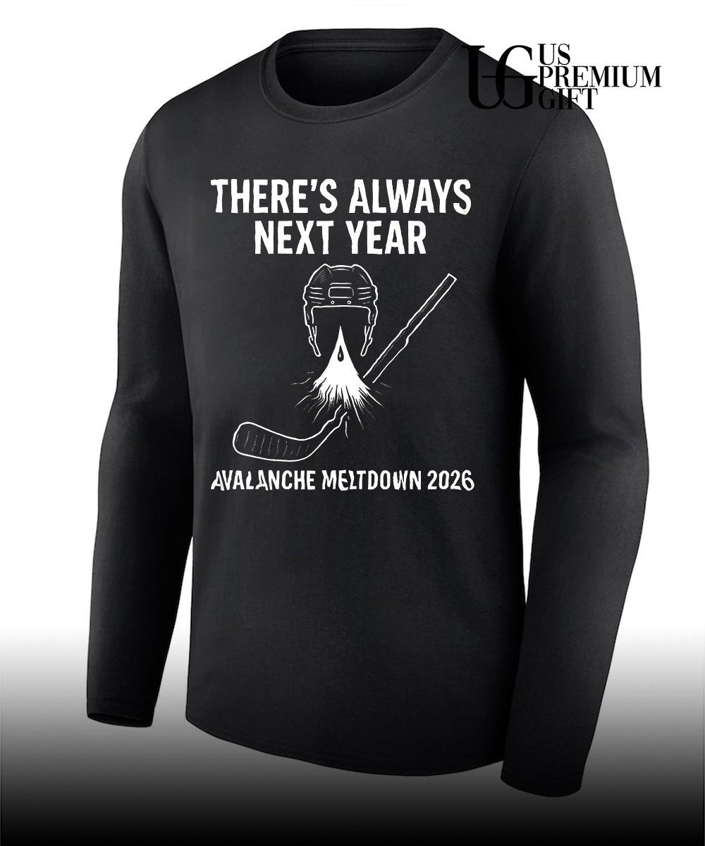 Colorado Avalanche hockey NHL there_s always next year Avalanche Meltdown 2026 shirt Unisex