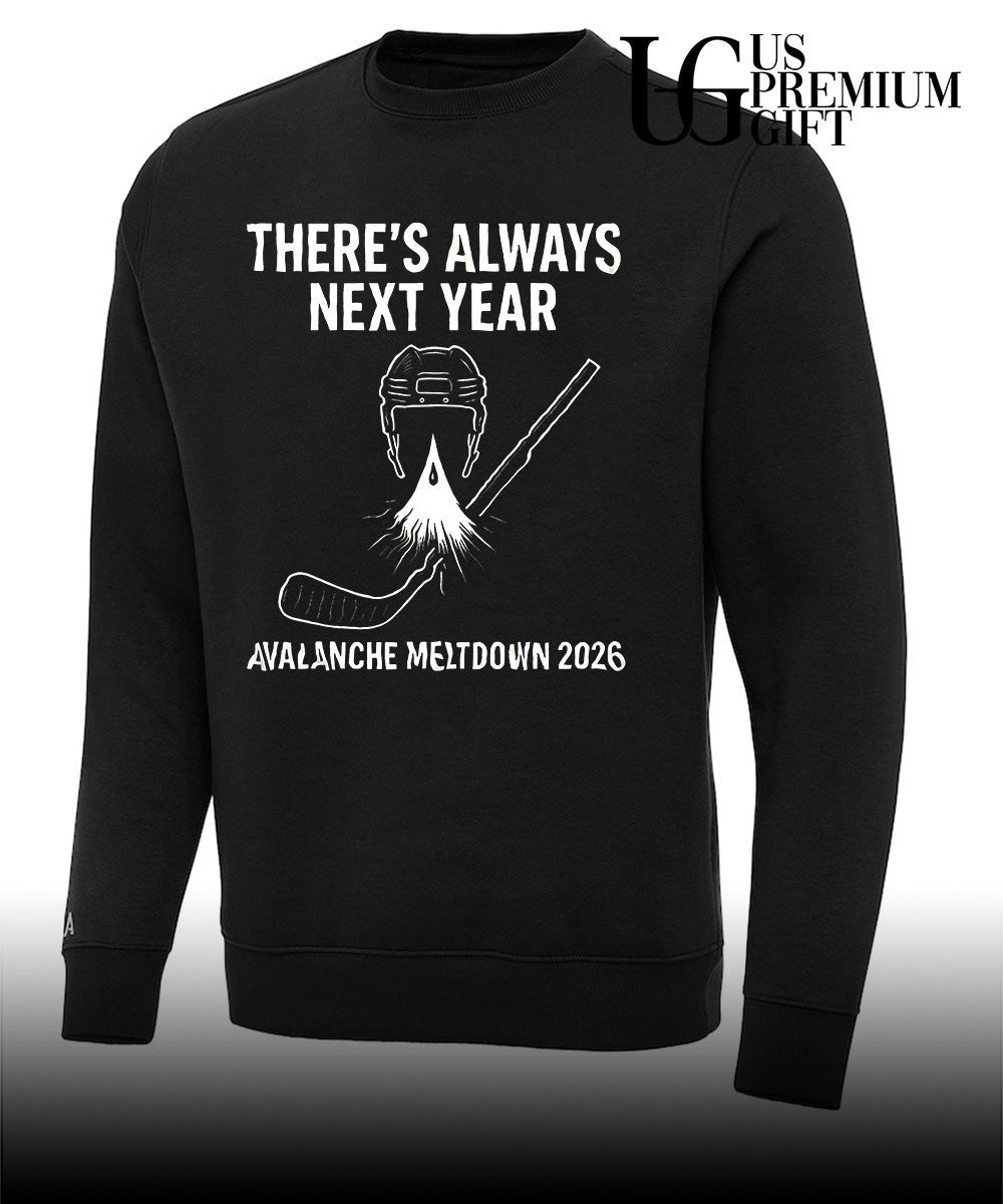 Colorado Avalanche hockey NHL there_s always next year Avalanche Meltdown 2026 shirt Unisex